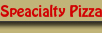 Speacialty Pizza